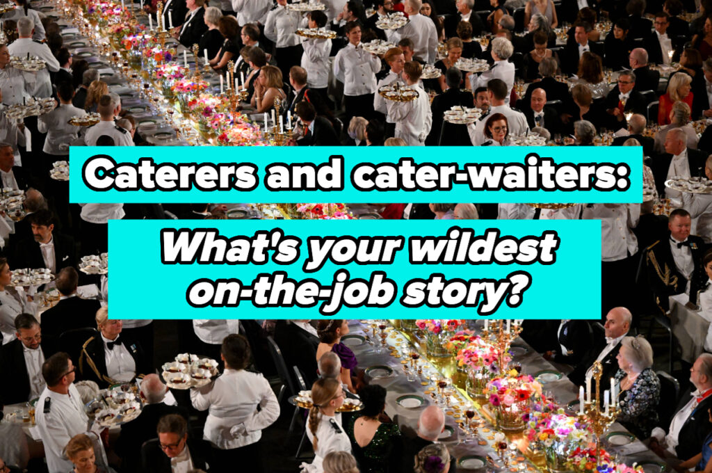 If You’ve Ever Worked In Event Catering, We Want To Know The Stories You’ll Never, Ever Forget